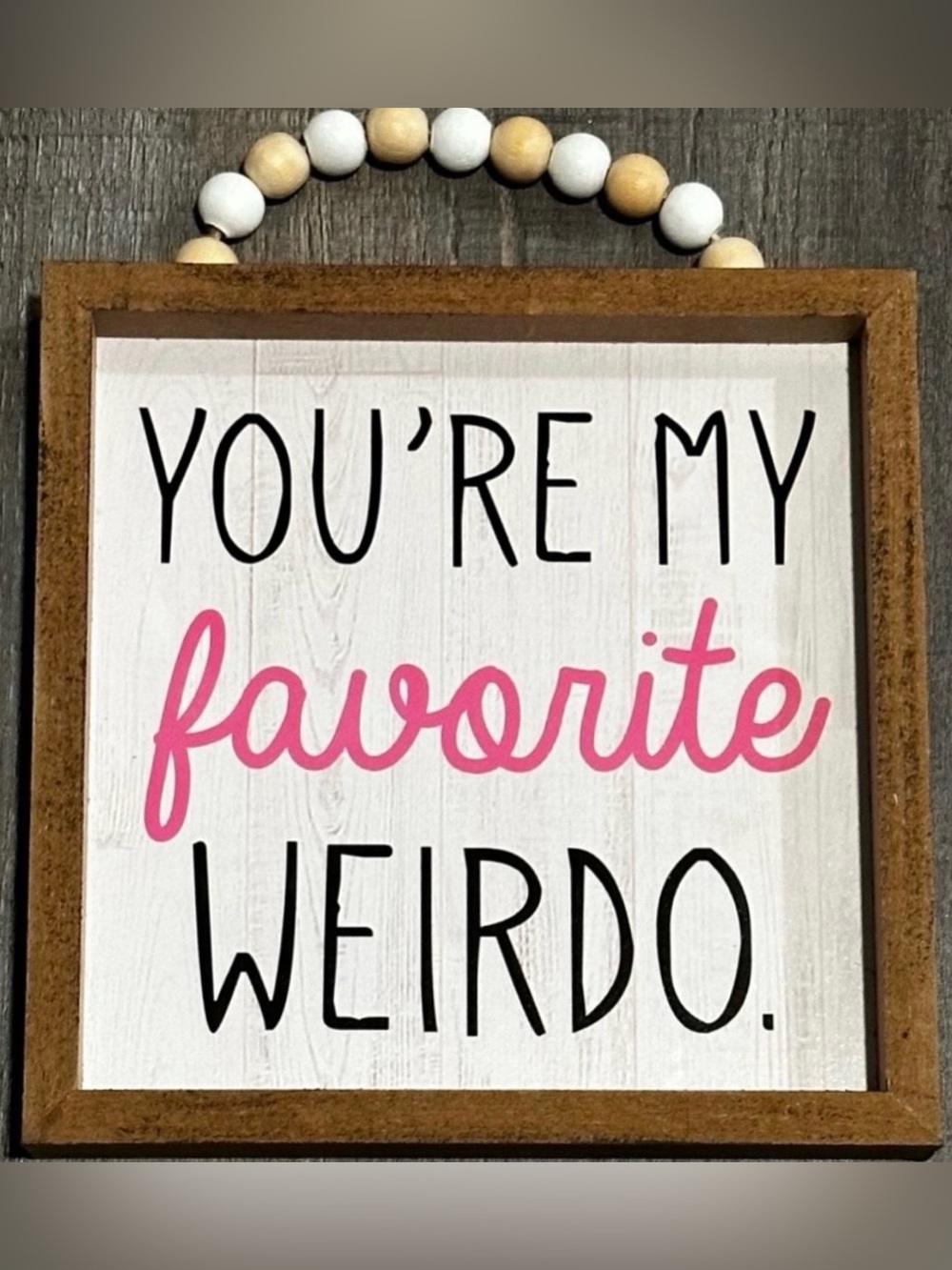 New “You’re My Favorite Weirdo” Wood Block Sign